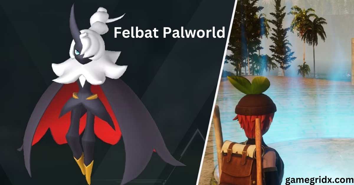 Where to Find Felbat in Palworld Complete Location Guide